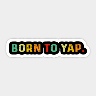 Born To Yap Sticker